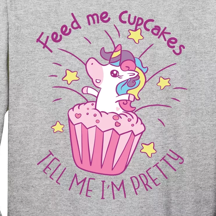 Feed Me Cupcakes Tell Me I'm Pretty Tall Long Sleeve T-Shirt