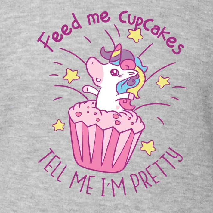 Feed Me Cupcakes Tell Me I'm Pretty Toddler Sweatshirt