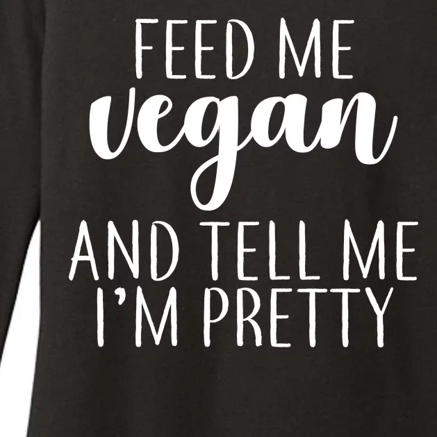 Feed me Vegan And Tell Me I'm Pretty Womens CVC Long Sleeve Shirt