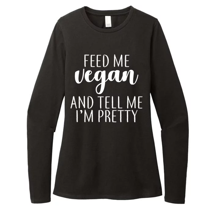 Feed me Vegan And Tell Me I'm Pretty Womens CVC Long Sleeve Shirt