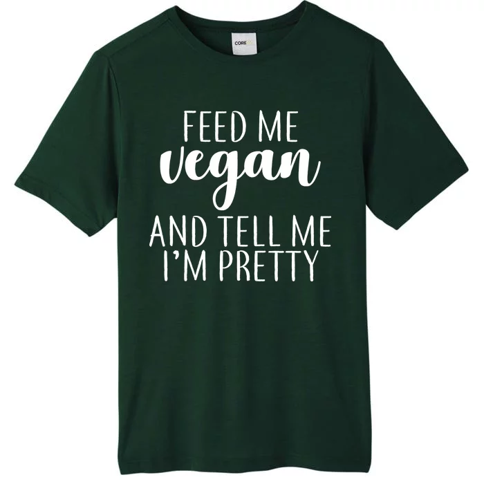 Feed me Vegan And Tell Me I'm Pretty ChromaSoft Performance T-Shirt