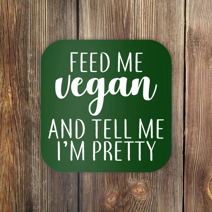 Feed me Vegan And Tell Me I'm Pretty Coaster