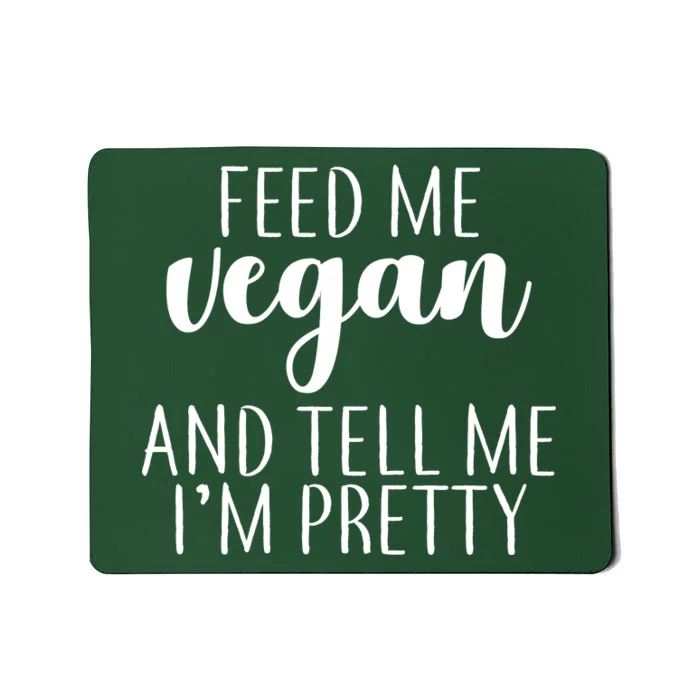 Feed me Vegan And Tell Me I'm Pretty Mousepad