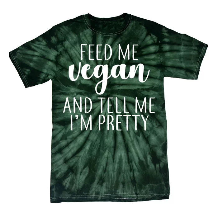 Feed me Vegan And Tell Me I'm Pretty Tie-Dye T-Shirt