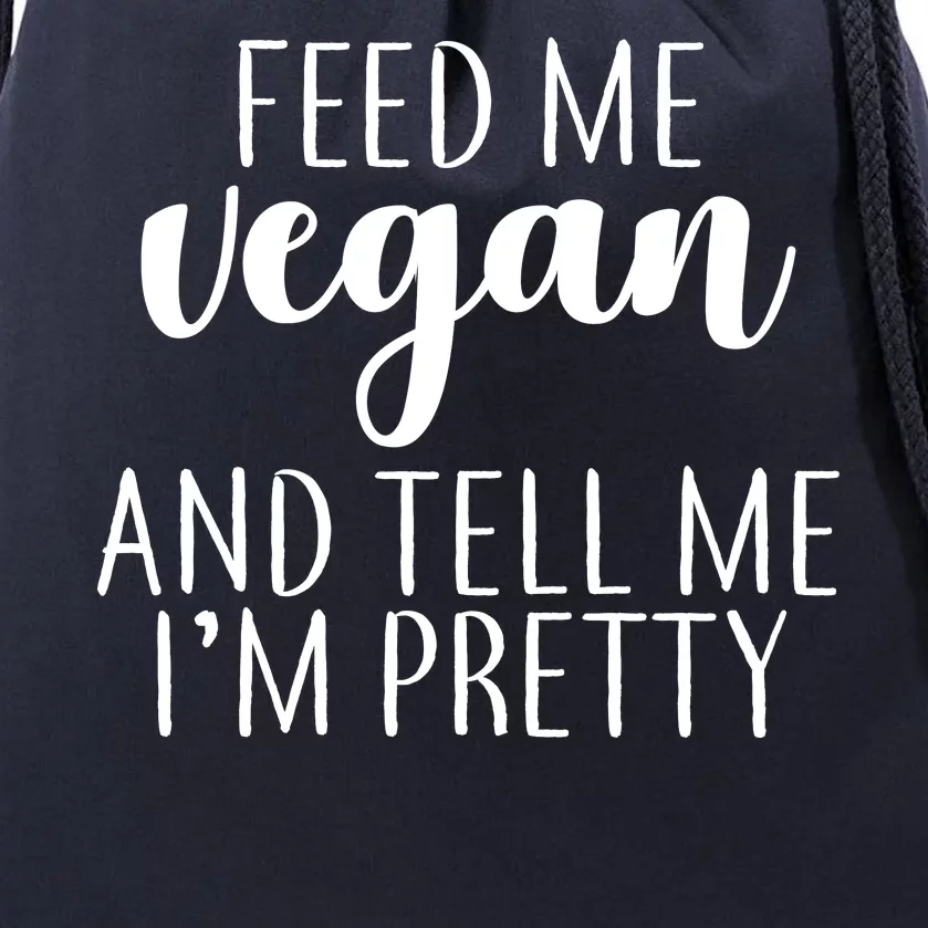 Feed me Vegan And Tell Me I'm Pretty Drawstring Bag