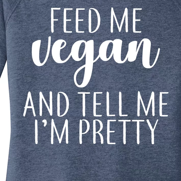 Feed me Vegan And Tell Me I'm Pretty Women's Perfect Tri Tunic Long Sleeve Shirt