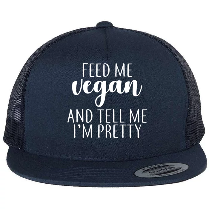 Feed me Vegan And Tell Me I'm Pretty Flat Bill Trucker Hat