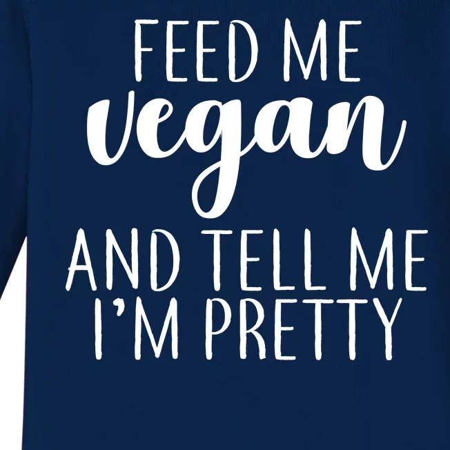 Feed me Vegan And Tell Me I'm Pretty Baby Long Sleeve Bodysuit