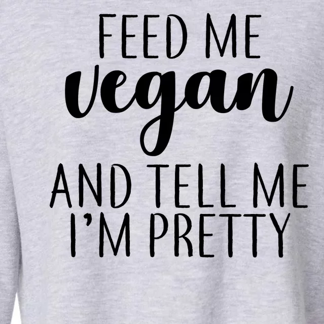 Feed me Vegan And Tell Me I'm Pretty Cropped Pullover Crew