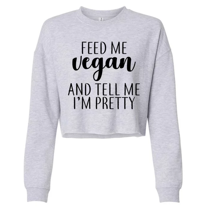 Feed me Vegan And Tell Me I'm Pretty Cropped Pullover Crew