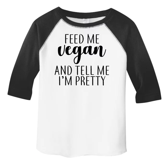 Feed me Vegan And Tell Me I'm Pretty Toddler Fine Jersey T-Shirt