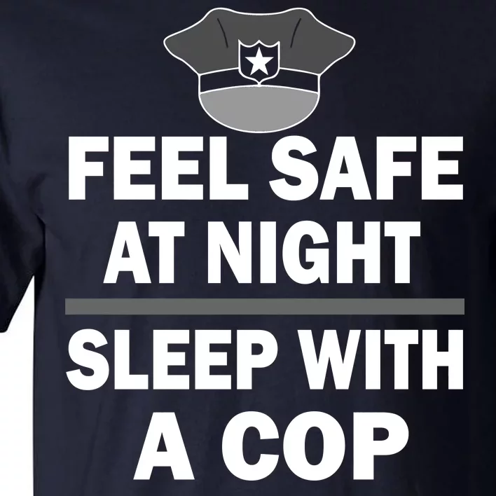 Feel Safe At Night Sleep With A Cop Tall T-Shirt