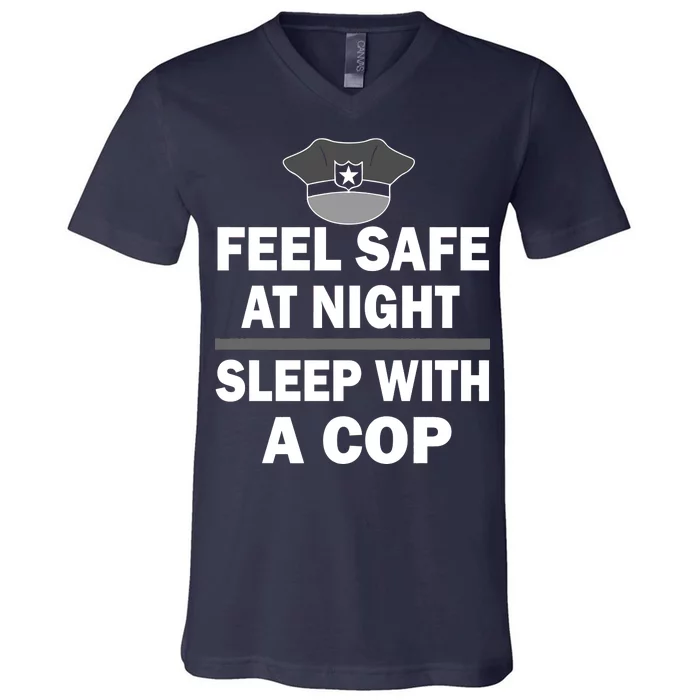 Feel Safe At Night Sleep With A Cop V-Neck T-Shirt