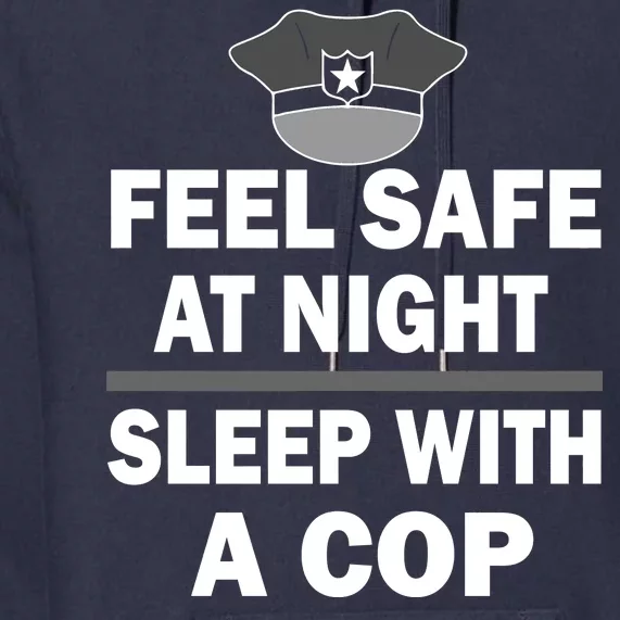 Feel Safe At Night Sleep With A Cop Premium Hoodie