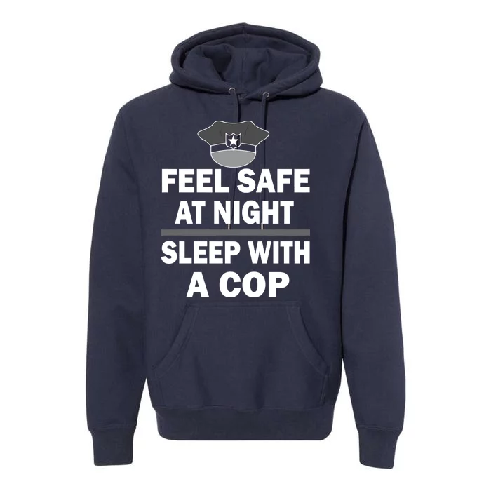 Feel Safe At Night Sleep With A Cop Premium Hoodie