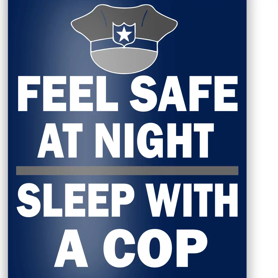 Feel Safe At Night Sleep With A Cop Poster