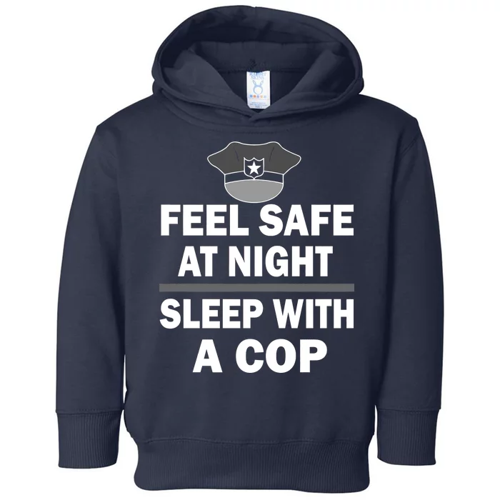 Feel Safe At Night Sleep With A Cop Toddler Hoodie