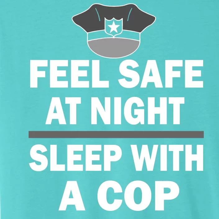 Feel Safe At Night Sleep With A Cop ChromaSoft Performance T-Shirt