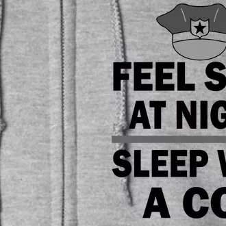 Feel Safe At Night Sleep With A Cop Full Zip Hoodie