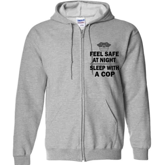 Feel Safe At Night Sleep With A Cop Full Zip Hoodie