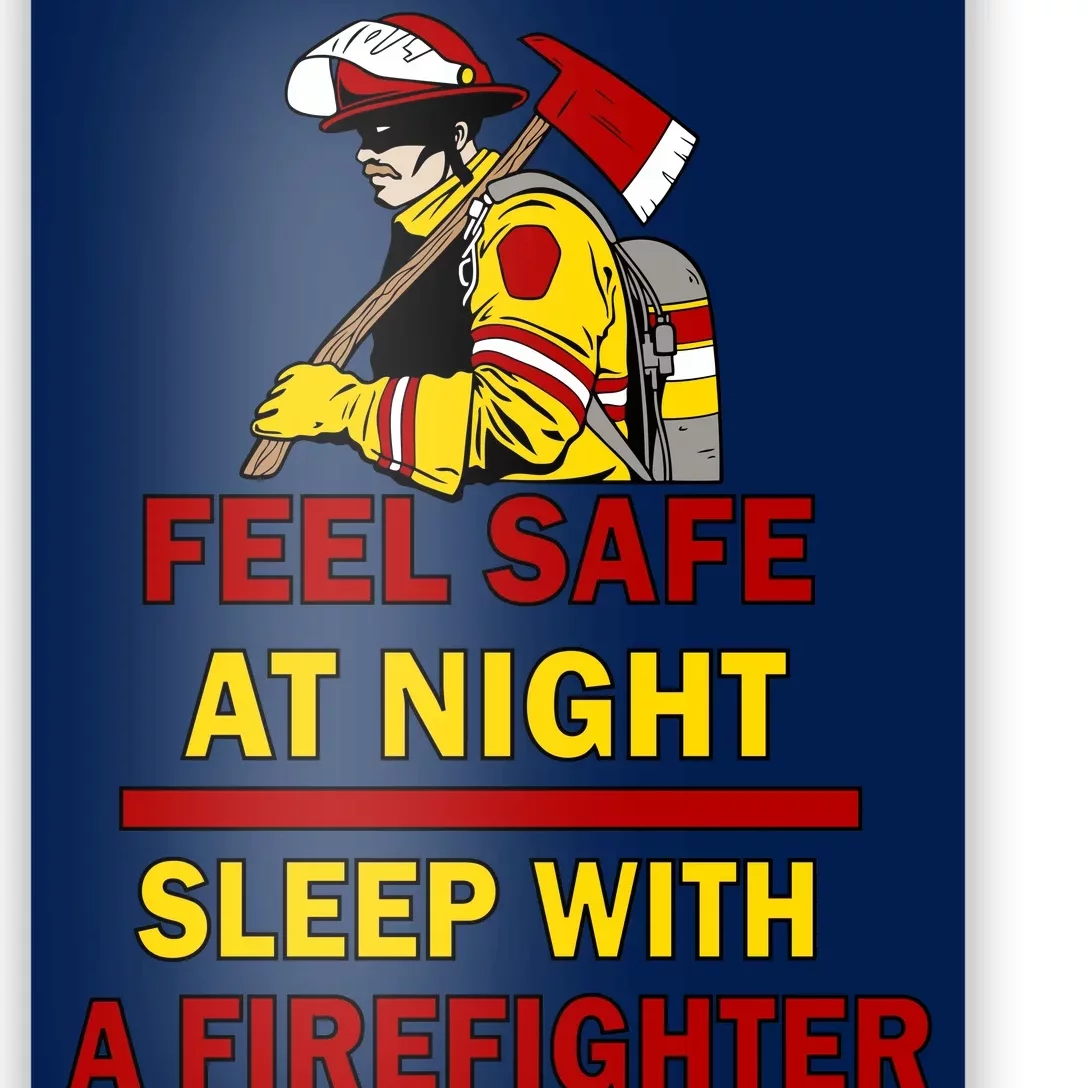 Feel Safe At Night Sleep With A Firefighter Poster