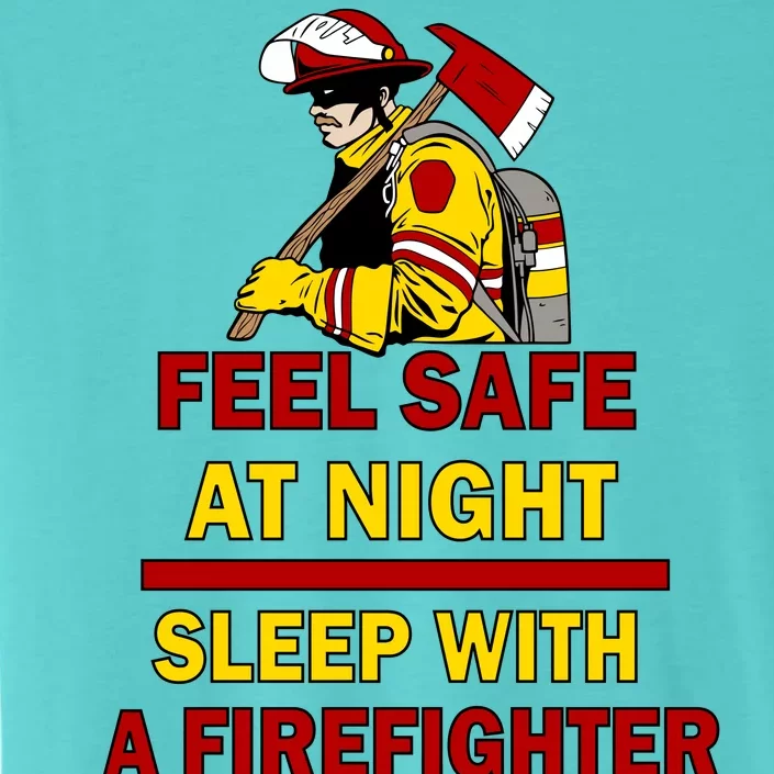 Feel Safe At Night Sleep With A Firefighter ChromaSoft Performance T-Shirt