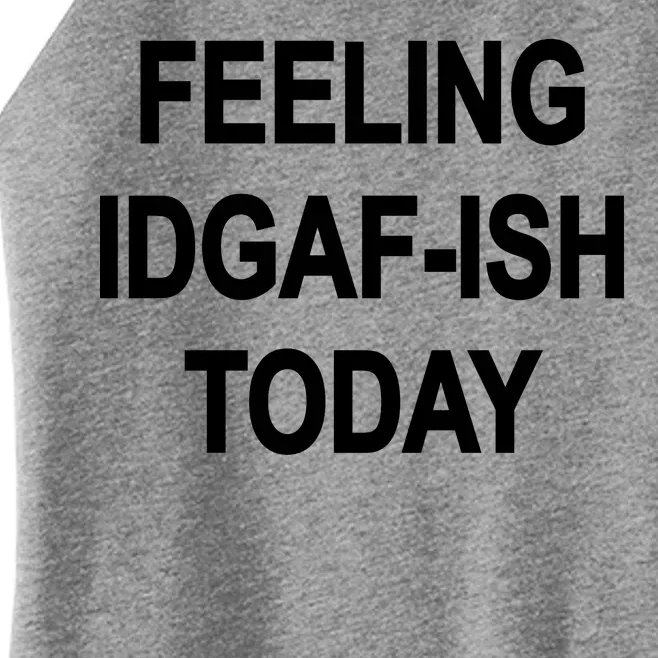 Feeling IDGAF-Ish Today Women’s Perfect Tri Rocker Tank