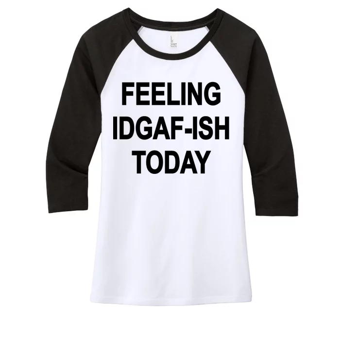 Feeling IDGAF-Ish Today Women's Tri-Blend 3/4-Sleeve Raglan Shirt