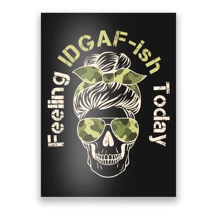 Feeling IDGAF-ish Today Army Print Hair Bun Skull Poster