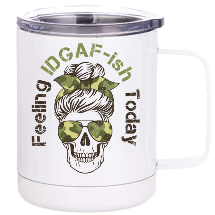 Feeling IDGAF-ish Today Army Print Hair Bun Skull Front & Back 12oz Stainless Steel Tumbler Cup