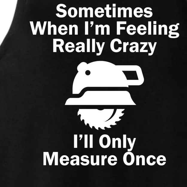 Feeling Really Crazy I'll Only Measure Once Ladies Tri-Blend Wicking Tank