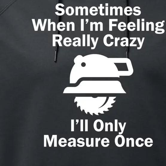 Feeling Really Crazy I'll Only Measure Once Performance Fleece Hoodie