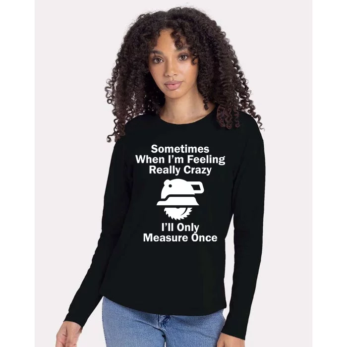 Feeling Really Crazy I'll Only Measure Once Womens Cotton Relaxed Long Sleeve T-Shirt