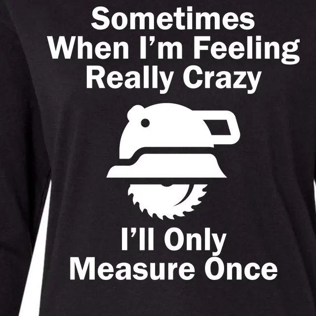 Feeling Really Crazy I'll Only Measure Once Womens Cotton Relaxed Long Sleeve T-Shirt