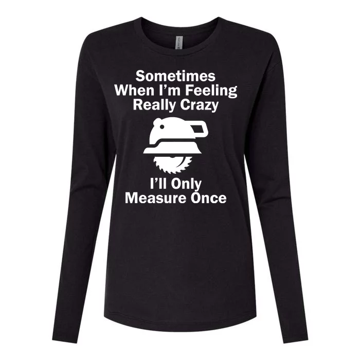 Feeling Really Crazy I'll Only Measure Once Womens Cotton Relaxed Long Sleeve T-Shirt