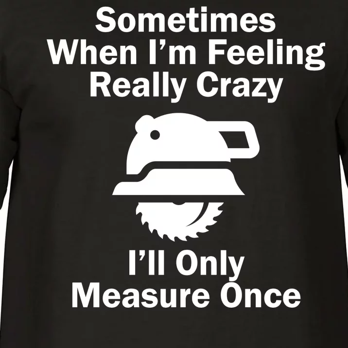 Feeling Really Crazy I'll Only Measure Once Comfort Colors T-Shirt