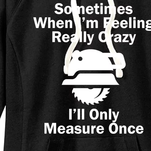 Feeling Really Crazy I'll Only Measure Once Women's Fleece Hoodie