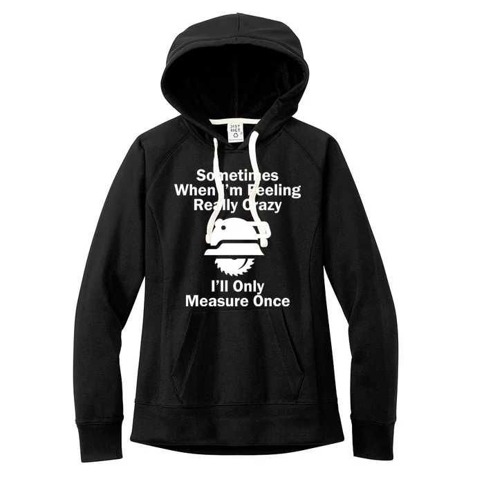 Feeling Really Crazy I'll Only Measure Once Women's Fleece Hoodie