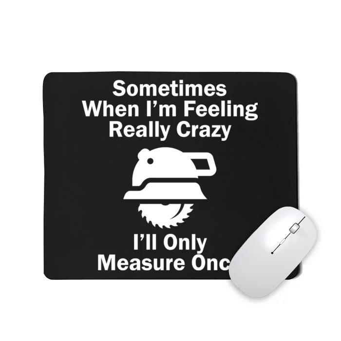 Feeling Really Crazy I'll Only Measure Once Mousepad