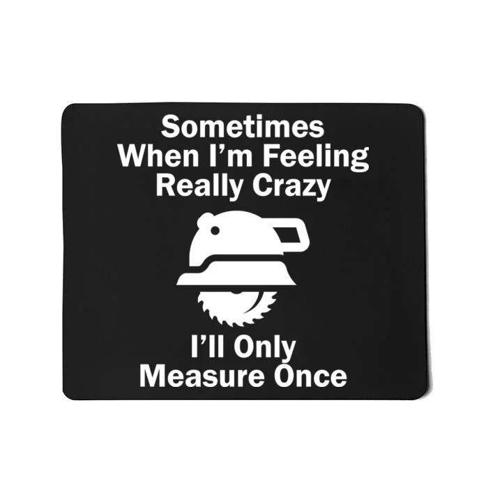 Feeling Really Crazy I'll Only Measure Once Mousepad