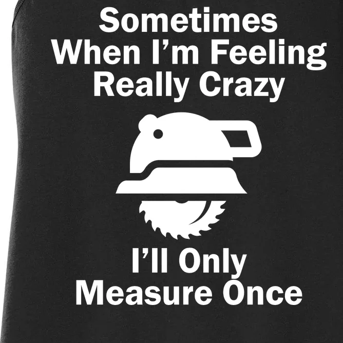 Feeling Really Crazy I'll Only Measure Once Women's Racerback Tank