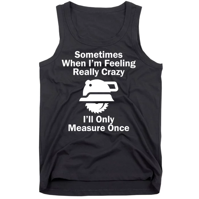 Feeling Really Crazy I'll Only Measure Once Tank Top