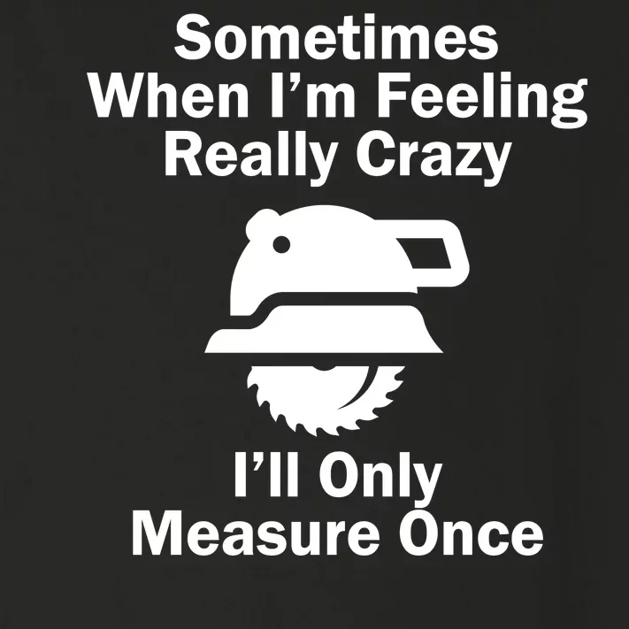 Feeling Really Crazy I'll Only Measure Once Toddler Long Sleeve Shirt