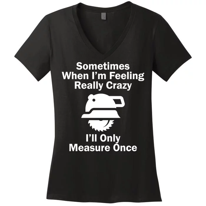 Feeling Really Crazy I'll Only Measure Once Women's V-Neck T-Shirt