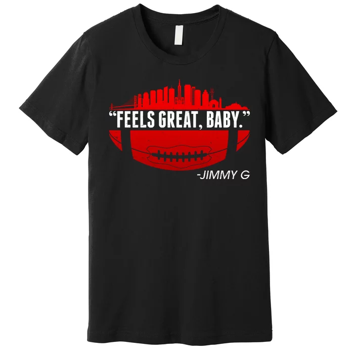 Feels Good Baby Jimmy G San Francisco Football Premium T-Shirt