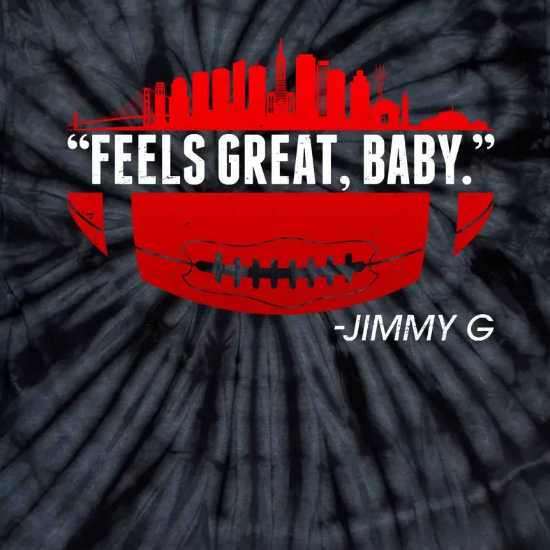 Feels Good Baby Jimmy G San Francisco Football Tie-Dye T-Shirt