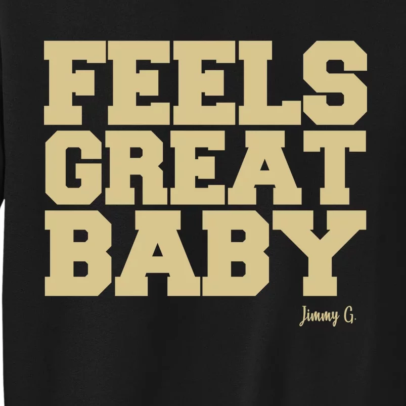 Feels Great Baby Jimmy G Funny Football Tall Sweatshirt