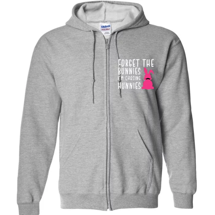 Funny Easter Forget The Bunnies I'm Chasing Hunnies Full Zip Hoodie