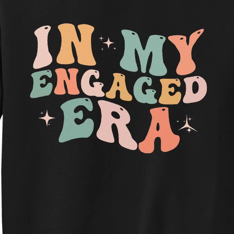 Funny Engagement Fiance In My Engaged Era Bachelorette Party Tall Sweatshirt