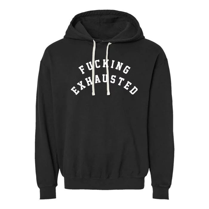 Fucking Exhausted Funny Humor Garment-Dyed Fleece Hoodie